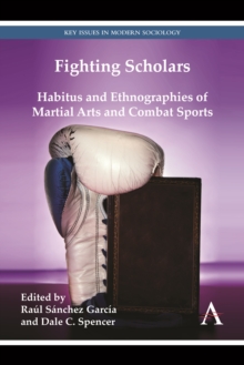 Fighting Scholars : Habitus and Ethnographies of Martial Arts and Combat Sports, Hardback Book Fighting Scholars : Habitus and Ethnographies of Martial Arts and Combat Sports, Hardback Book