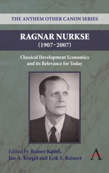 Ragnar Nurkse (1907-2007) : Classical Development Economics and its Relevance for Today, Paperback / softback Book Ragnar Nurkse (1907-2007) : Classical Development Economics and its Relevance for Today, Paperback / softback Book