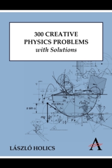 300 Creative Physics Problems with Solutions, Paperback / softback Book 300 Creative Physics Problems with Solutions, Paperback / softback Book