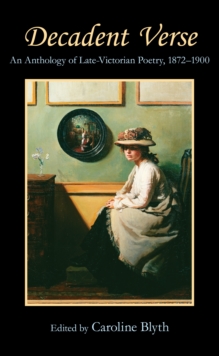 Decadent Verse : An Anthology of Late-Victorian Poetry, 1872-1900, Paperback / softback Book Decadent Verse : An Anthology of Late-Victorian Poetry, 1872-1900, Paperback / softback Book