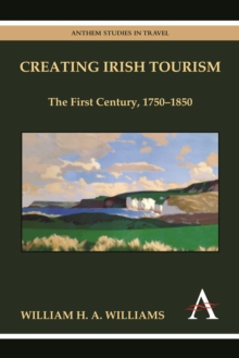 Creating Irish Tourism : The First Century, 1750-1850, Paperback Book Creating Irish Tourism : The First Century, 1750-1850, Paperback Book