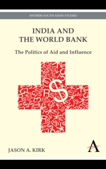 India and the World Bank : The Politics of Aid and Influence, Paperback Book India and the World Bank : The Politics of Aid and Influence, Paperback Book