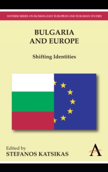 Bulgaria and Europe : Shifting Identities, Paperback / softback Book Bulgaria and Europe : Shifting Identities, Paperback / softback Book