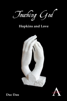 Touching God : Hopkins and Love, Hardback Book Touching God : Hopkins and Love, Hardback Book
