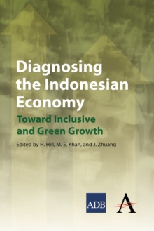 Diagnosing the Indonesian Economy : Toward Inclusive and Green Growth, Hardback Book Diagnosing the Indonesian Economy : Toward Inclusive and Green Growth, Hardback Book
