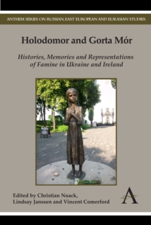 Holodomor and Gorta Mor : Histories, Memories and Representations of Famine in Ukraine and Ireland, Hardback Book Holodomor and Gorta Mor : Histories, Memories and Representations of Famine in Ukraine and Ireland, Hardback Book