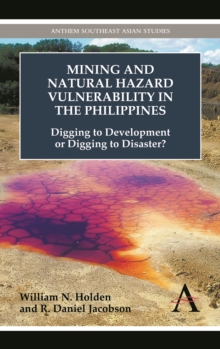 Mining and Natural Hazard Vulnerability in the Philippines : Digging to Development or Digging to Disaster?, Hardback Book Mining and Natural Hazard Vulnerability in the Philippines : Digging to Development or Digging to Disaster?, Hardback Book