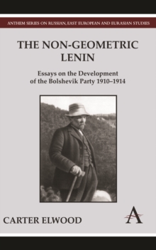 The Non-Geometric Lenin : Essays on the Development of the Bolshevik Party 1910-1914, Hardback Book The Non-Geometric Lenin : Essays on the Development of the Bolshevik Party 1910-1914, Hardback Book