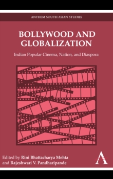 Bollywood and Globalization : Indian Popular Cinema, Nation, and Diaspora, Paperback / softback Book Bollywood and Globalization : Indian Popular Cinema, Nation, and Diaspora, Paperback / softback Book