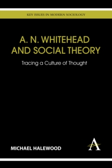 A. N. Whitehead and Social Theory : Tracing a Culture of Thought, Hardback Book A. N. Whitehead and Social Theory : Tracing a Culture of Thought, Hardback Book