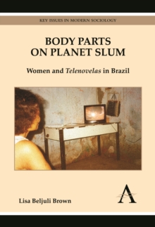 Body Parts on Planet Slum : Women and Telenovelas in Brazil, Hardback Book Body Parts on Planet Slum : Women and Telenovelas in Brazil, Hardback Book