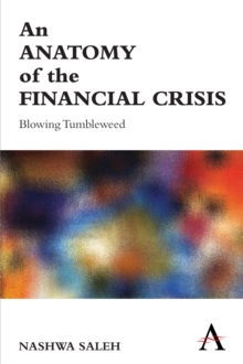 An Anatomy of the Financial Crisis : Blowing Tumbleweed, Paperback / softback Book An Anatomy of the Financial Crisis : Blowing Tumbleweed, Paperback / softback Book