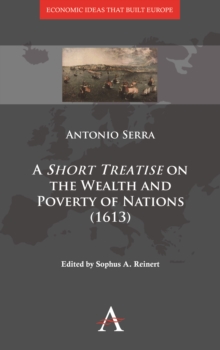 A 'Short Treatise' on the Wealth and Poverty of Nations (1613), Hardback Book A 'Short Treatise' on the Wealth and Poverty of Nations (1613), Hardback Book