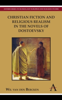 Christian Fiction and Religious Realism in the Novels of Dostoevsky, Hardback Book Christian Fiction and Religious Realism in the Novels of Dostoevsky, Hardback Book