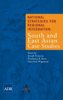 National Strategies for Regional Integration : South and East Asian Case Studies, Paperback / softback Book National Strategies for Regional Integration : South and East Asian Case Studies, Paperback / softback Book