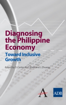 Diagnosing the Philippine Economy : Toward Inclusive Growth, Paperback / softback Book Diagnosing the Philippine Economy : Toward Inclusive Growth, Paperback / softback Book