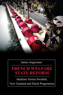 French Welfare State Reform : Idealism versus Swedish, New Zealand and Dutch Pragmatism, Paperback / softback Book French Welfare State Reform : Idealism versus Swedish, New Zealand and Dutch Pragmatism, Paperback / softback Book