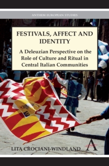 Festivals, Affect and Identity : A Deleuzian Apprenticeship in Central Italian Communities, Hardback Book Festivals, Affect and Identity : A Deleuzian Apprenticeship in Central Italian Communities, Hardback Book