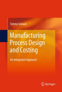 Manufacturing Process Design and Costing : An Integrated Approach