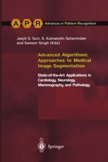 Advanced Algorithmic Approaches to Medical Image Segmentation : State-of-the-Art Applications in Cardiology, Neurology, Mammography and Pathology