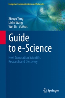 Guide to e-Science : Next Generation Scientific Research and Discovery, Hardback Book Guide to e-Science : Next Generation Scientific Research and Discovery, Hardback Book