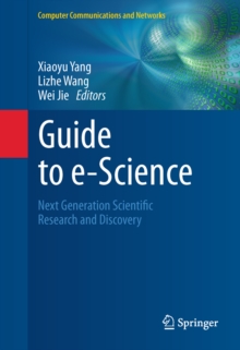 Guide to e-Science : Next Generation Scientific Research and Discovery