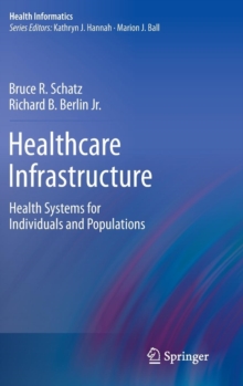 Healthcare Infrastructure : Health Systems for Individuals and Populations, Hardback Book Healthcare Infrastructure : Health Systems for Individuals and Populations, Hardback Book