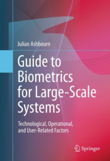 Guide to Biometrics for Large-Scale Systems : Technological, Operational, and User-Related Factors, Hardback Book Guide to Biometrics for Large-Scale Systems : Technological, Operational, and User-Related Factors, Hardback Book