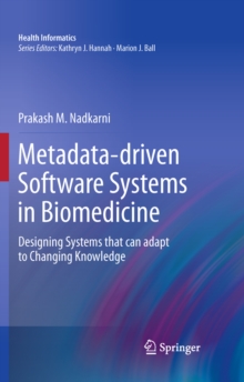 Metadata-driven Software Systems in Biomedicine : Designing Systems that can adapt to Changing Knowledge