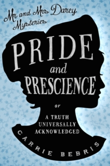 Pride and Prescience : Or, A Truth Universally Acknowledged