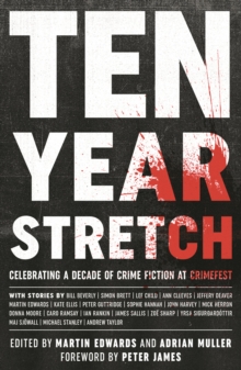 Ten Year Stretch : Celebrating a Decade of Crime Fiction at CrimeFest