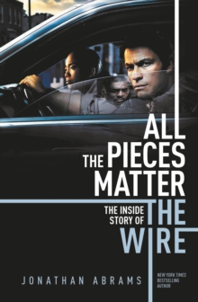 All The Pieces Matter : The Inside Story of The Wire, Paperback Book All The Pieces Matter : The Inside Story of The Wire, Paperback Book