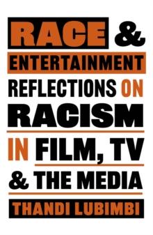 Race and Entertainment : Reflections on Racism in Film, TV and the Media