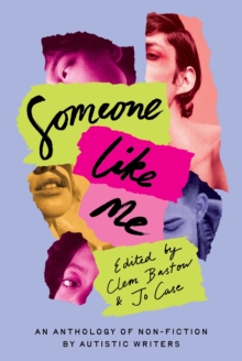 Someone Like Me : An Anthology of Non-Fiction by Autistic Writers