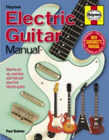 Electric Guitar Manual : How to Set Up, Maintain and 'Hot-Rod' Your First Electric Guitar, Hardback Book Electric Guitar Manual : How to Set Up, Maintain and 'Hot-Rod' Your First Electric Guitar, Hardback Book