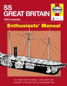 SS Great Britain : An Insight into the Design, Construction and Operation of Brunel's Famous Passenger Ship, Hardback Book SS Great Britain : An Insight into the Design, Construction and Operation of Brunel's Famous Passenger Ship, Hardback Book