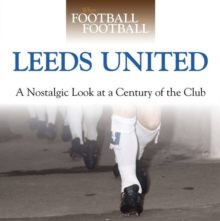 When Football Was Football: Leeds : A Nostalgic Look at a Century of the Club, Hardback Book When Football Was Football: Leeds : A Nostalgic Look at a Century of the Club, Hardback Book
