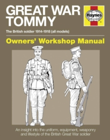 Great War British Tommy Manual : The British Soldier 1914-18 (All Models), Hardback Book Great War British Tommy Manual : The British Soldier 1914-18 (All Models), Hardback Book
