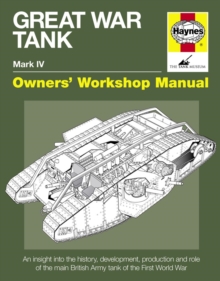 Great War Tank Manual : An insight into the history, development, production and role of the main British Army tank of the F, Hardback Book Great War Tank Manual : An insight into the history, development, production and role of the main British Army tank of the F, Hardback Book