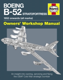Boeing B-52 Stratofortress Manual : An Insight into Owning, Servicing and Flying the USAF Cold War Strategic Bomber Aircraft, Hardback Book Boeing B-52 Stratofortress Manual : An Insight into Owning, Servicing and Flying the USAF Cold War Strategic Bomber Aircraft, Hardback Book