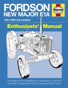 Fordson New Major E1A Enthusiasts' Manual : An Insight into the Development, Engineering, Production and Uses of Dagenham's First All-new Agricultural Tractor, Hardback Book Fordson New Major E1A Enthusiasts' Manual : An Insight into the Development, Engineering, Production and Uses of Dagenham's First All-new Agricultural Tractor, Hardback Book