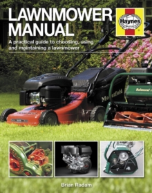 Lawnmower Manual : A practical guide to choosing, using and maintaining a lawnmower, Hardback Book Lawnmower Manual : A practical guide to choosing, using and maintaining a lawnmower, Hardback Book