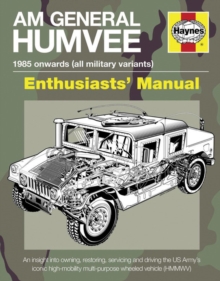 AM General Humvee Manual : The US Army's Iconic High-mobility Multi-purpose Wheeled Vehicle (HMMWV), Hardback Book AM General Humvee Manual : The US Army's Iconic High-mobility Multi-purpose Wheeled Vehicle (HMMWV), Hardback Book
