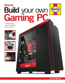 Build Your Own Gaming PC : The step-by-step manual to building the ultimate computer, Hardback Book Build Your Own Gaming PC : The step-by-step manual to building the ultimate computer, Hardback Book