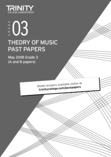 Trinity College London Theory of Music Past Papers (May 2018) Grade 3, Paperback / softback Book Trinity College London Theory of Music Past Papers (May 2018) Grade 3, Paperback / softback Book