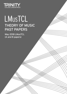 Trinity College London Theory of Music Past Papers (May 2018) LMusTCL, Paperback / softback Book Trinity College London Theory of Music Past Papers (May 2018) LMusTCL, Paperback / softback Book