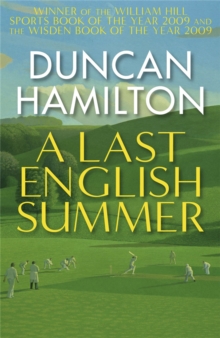 A Last English Summer : by the author of 'The Great Romantic: cricket and the Golden Age of Neville Cardus'