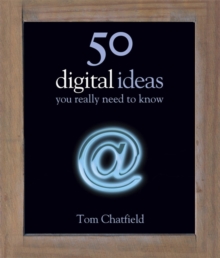 50 Digital Ideas You Really Need to Know : 50 Ideas You Really Need to Know: Digital, Hardback Book 50 Digital Ideas You Really Need to Know : 50 Ideas You Really Need to Know: Digital, Hardback Book
