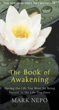 The Book of Awakening : Having the Life You Want by Being Present in the Life You Have, Paperback Book The Book of Awakening : Having the Life You Want by Being Present in the Life You Have, Paperback Book