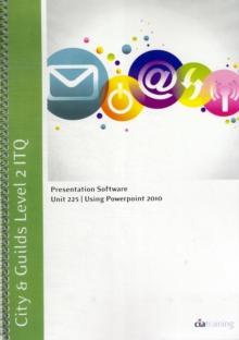 City & Guilds Level 2 ITQ - Unit 225 - Presentation Software Using Microsoft PowerPoint 2010, Spiral bound Book City & Guilds Level 2 ITQ - Unit 225 - Presentation Software Using Microsoft PowerPoint 2010, Spiral bound Book